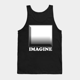 Imagine. Use your own imagination to create this design. Look inside Tank Top